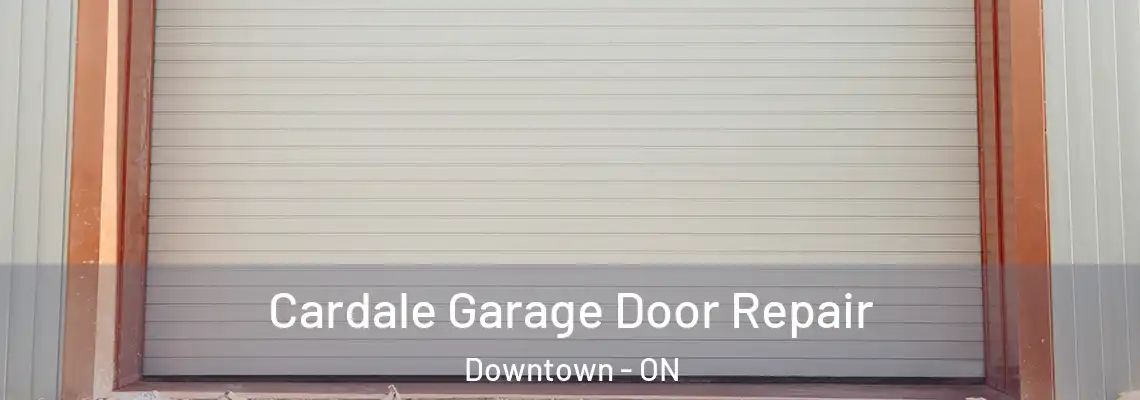 Cardale Garage Door Repair Downtown - ON