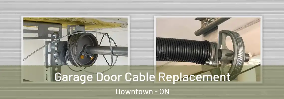 Garage Door Cable Replacement Downtown - ON