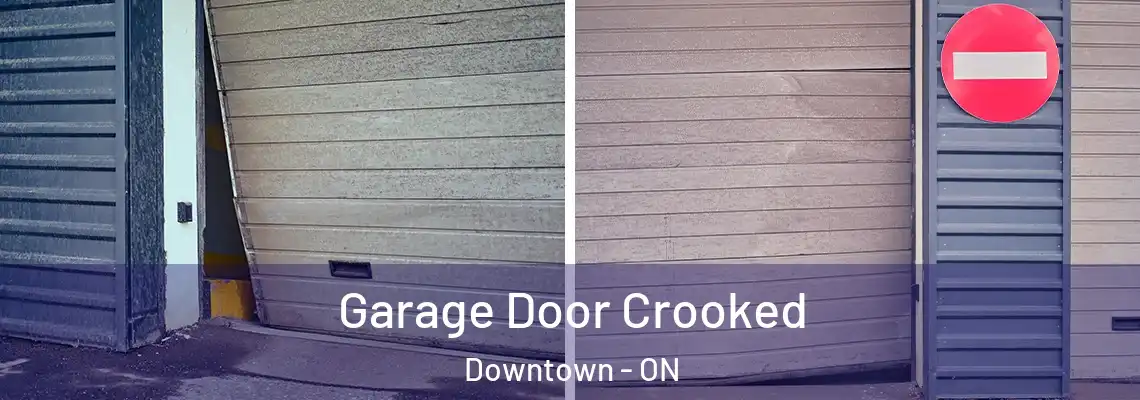 Garage Door Crooked Downtown - ON