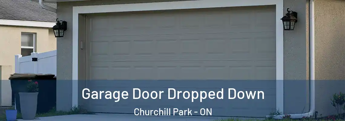 Garage Door Dropped Down Churchill Park - ON