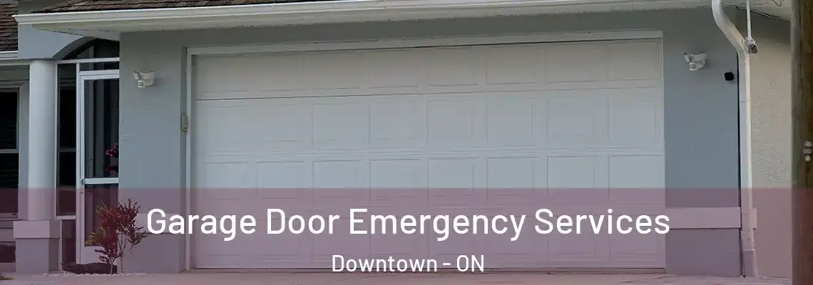 Garage Door Emergency Services Downtown - ON