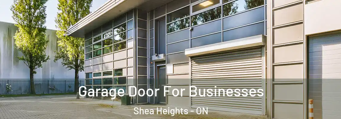 Garage Door For Businesses Shea Heights - ON