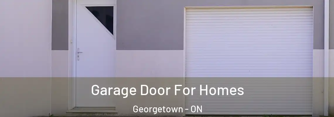 Garage Door For Homes Georgetown - ON