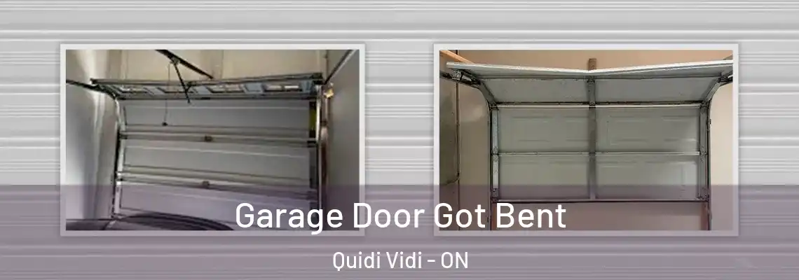 Garage Door Got Bent Quidi Vidi - ON