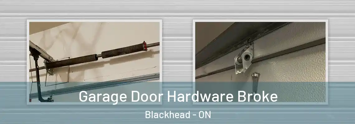 Garage Door Hardware Broke Blackhead - ON