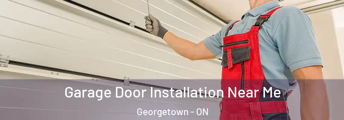 Garage Door Installation Near Me Georgetown - ON