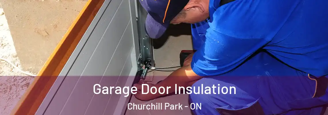 Garage Door Insulation Churchill Park - ON