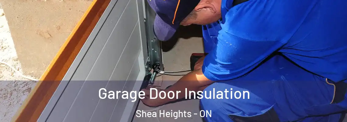 Garage Door Insulation Shea Heights - ON