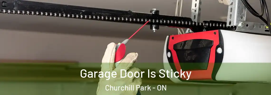 Garage Door Is Sticky Churchill Park - ON