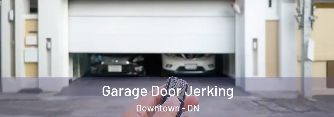 Garage Door Jerking Downtown - ON