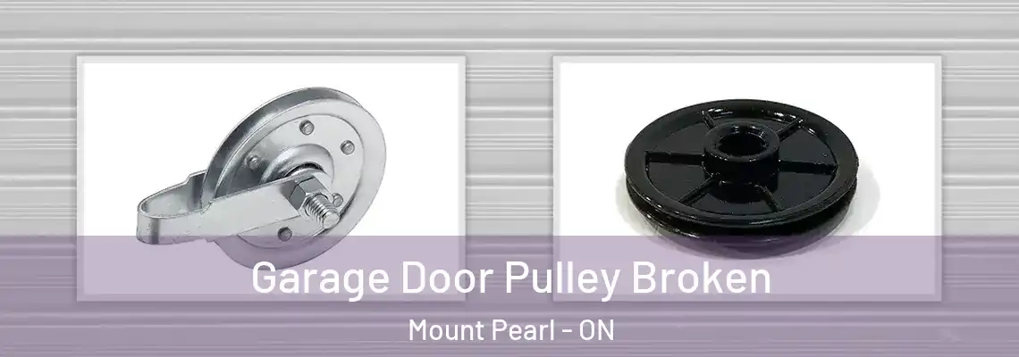 Garage Door Pulley Broken Mount Pearl - ON