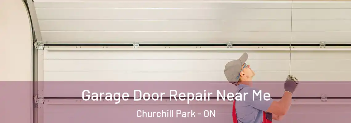 Garage Door Repair Near Me Churchill Park - ON