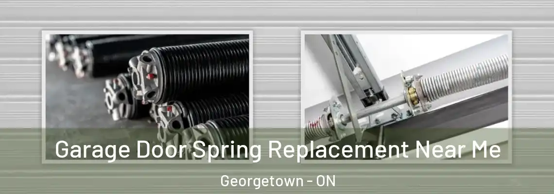 Garage Door Spring Replacement Near Me Georgetown - ON