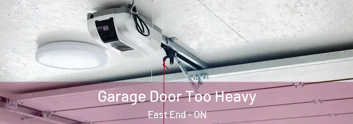 Garage Door Too Heavy East End - ON