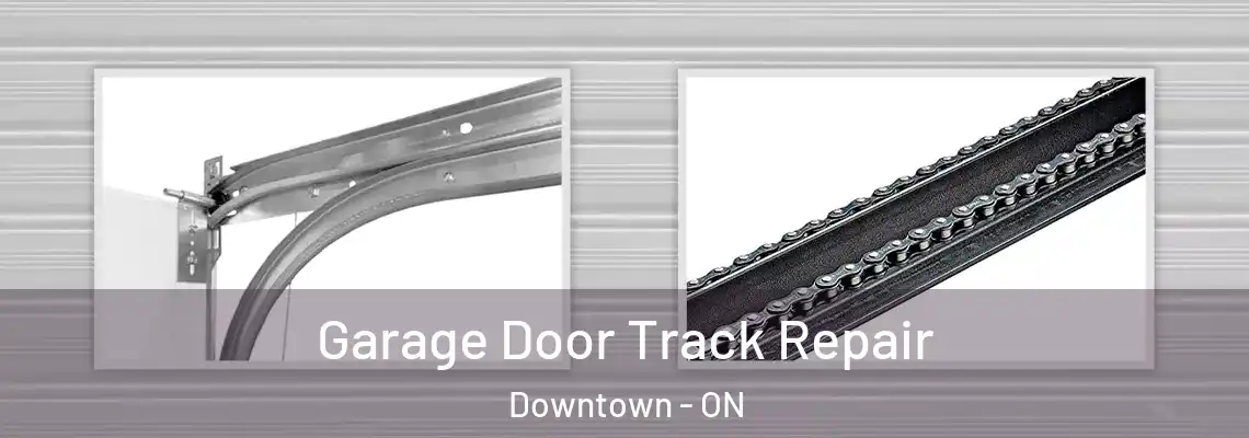 Garage Door Track Repair Downtown - ON