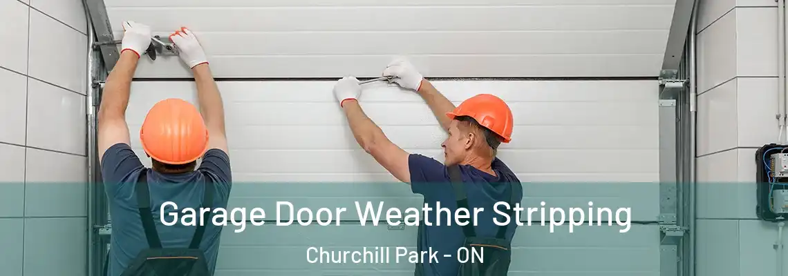 Garage Door Weather Stripping Churchill Park - ON
