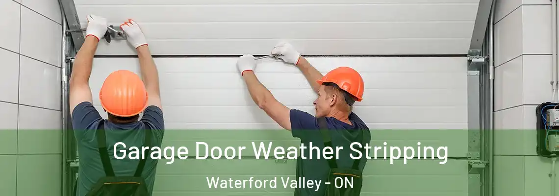 Garage Door Weather Stripping Waterford Valley - ON