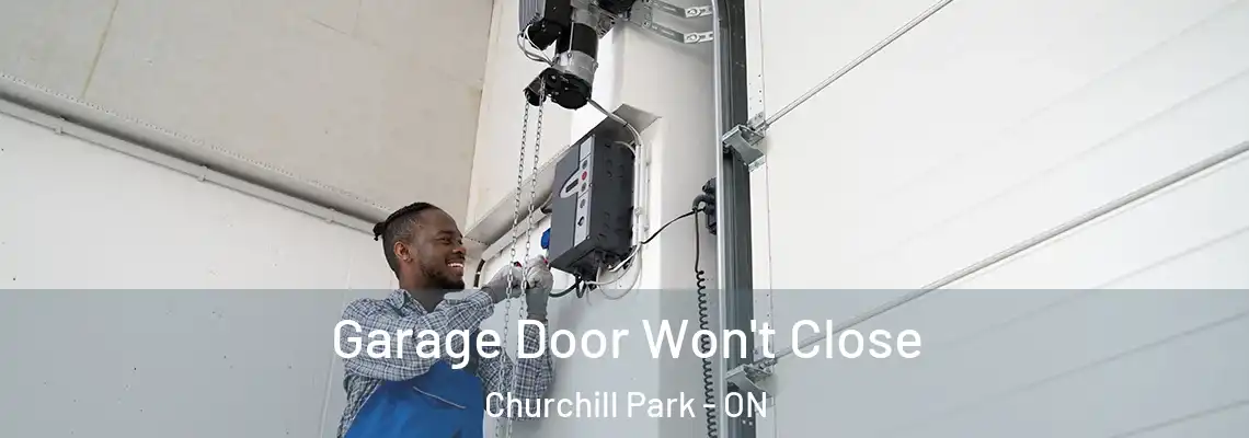 Garage Door Won't Close Churchill Park - ON
