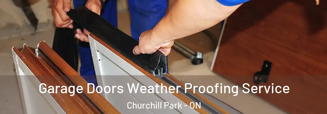 Garage Doors Weather Proofing Service Churchill Park - ON