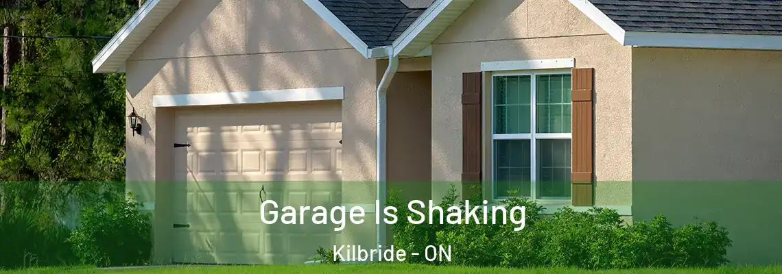 Garage Is Shaking Kilbride - ON