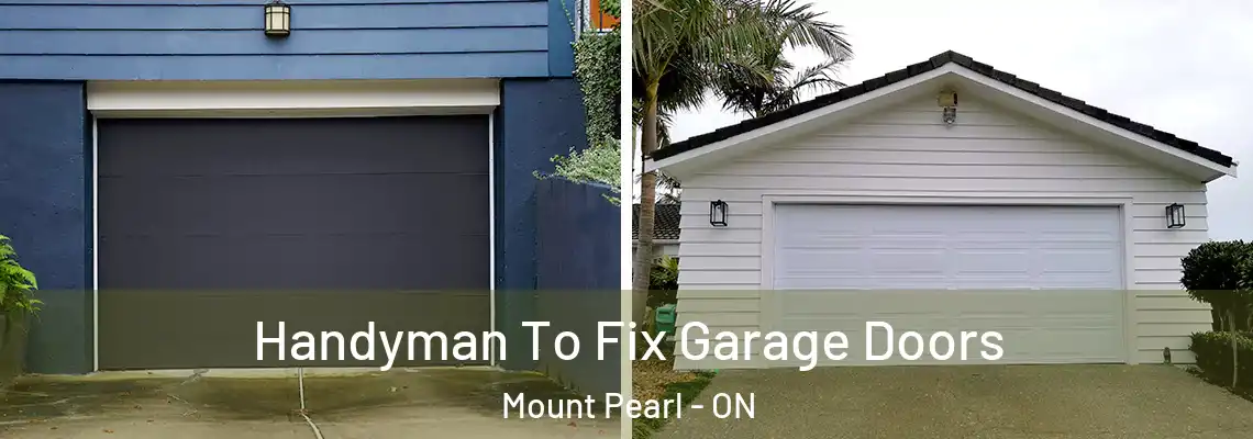 Handyman To Fix Garage Doors Mount Pearl - ON