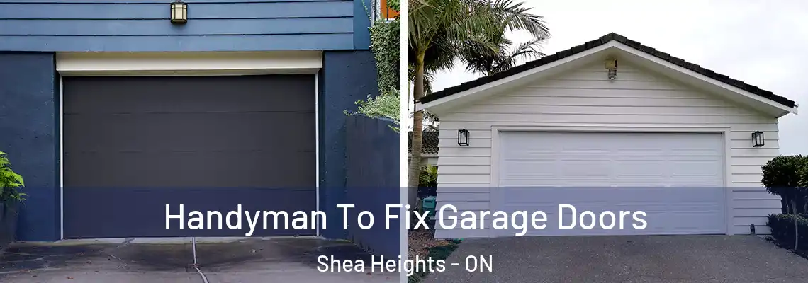 Handyman To Fix Garage Doors Shea Heights - ON