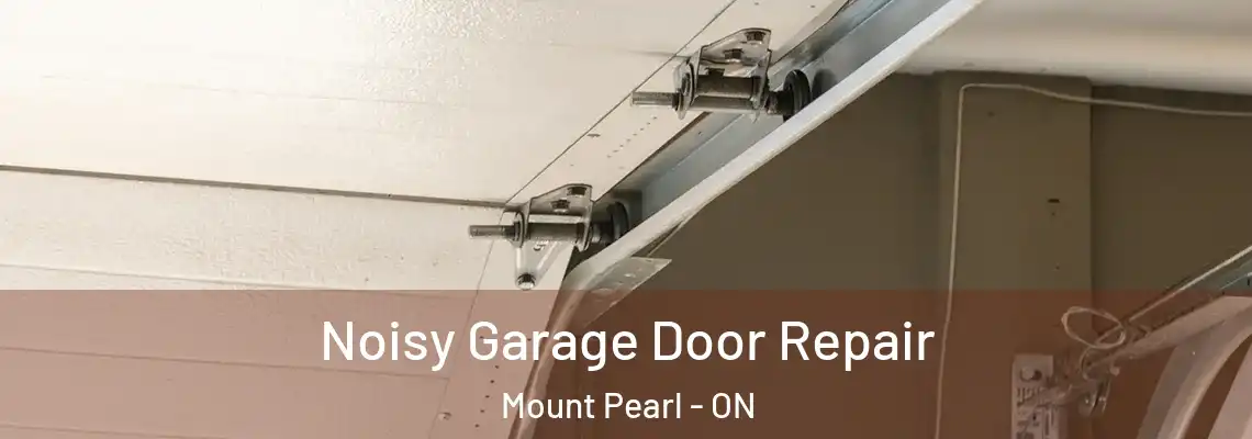 Noisy Garage Door Repair Mount Pearl - ON