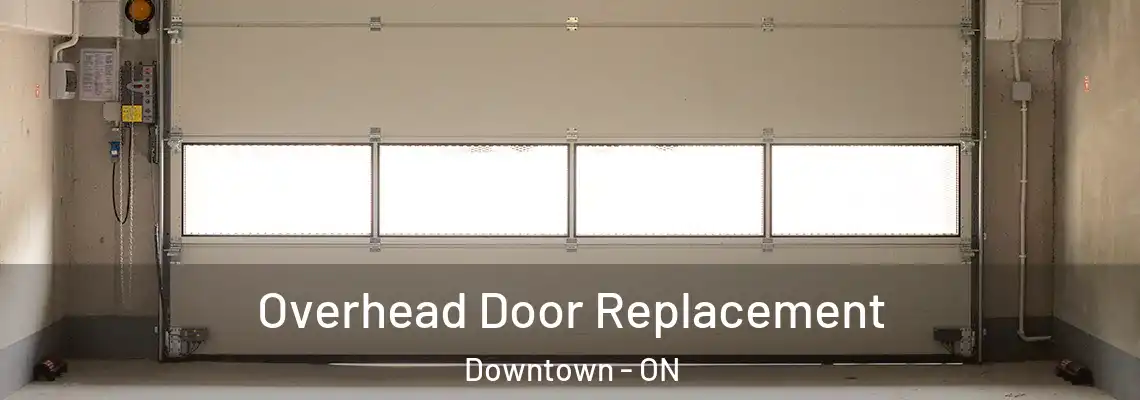 Overhead Door Replacement Downtown - ON