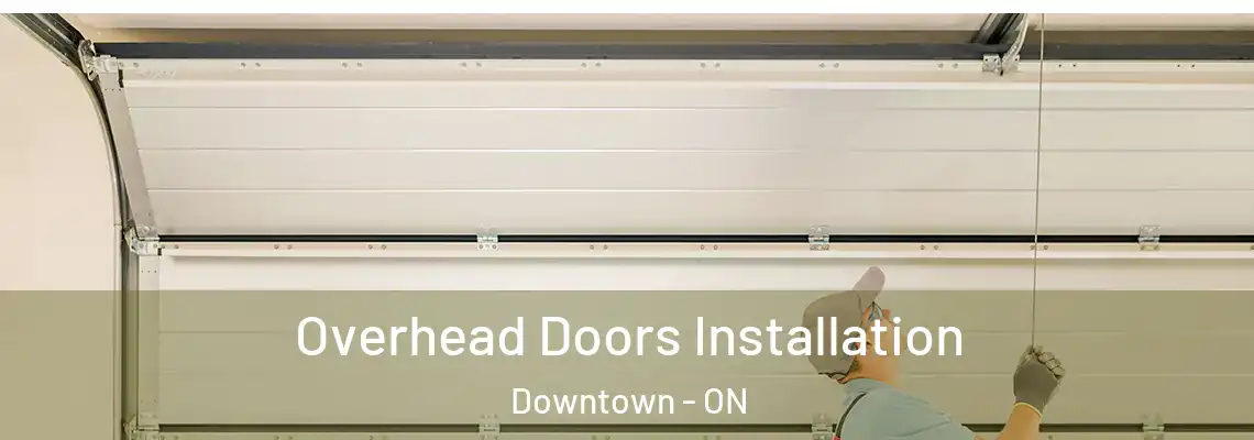 Overhead Doors Installation Downtown - ON