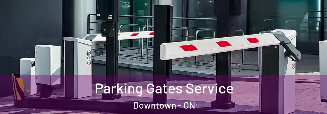 Parking Gates Service Downtown - ON